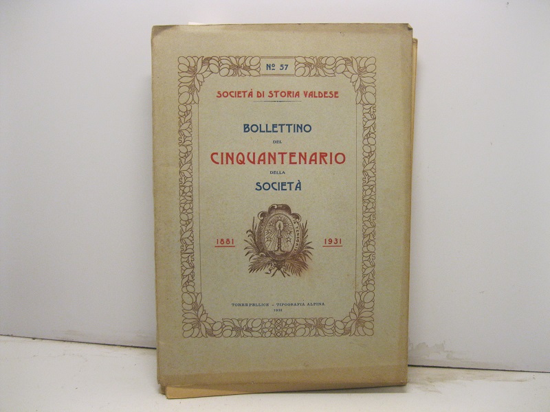 BOLLETTINO DEL CINQUANTENARIO DELLA SOCIETA'. Società di storia valdese. 1881 - 1931. N. 57.